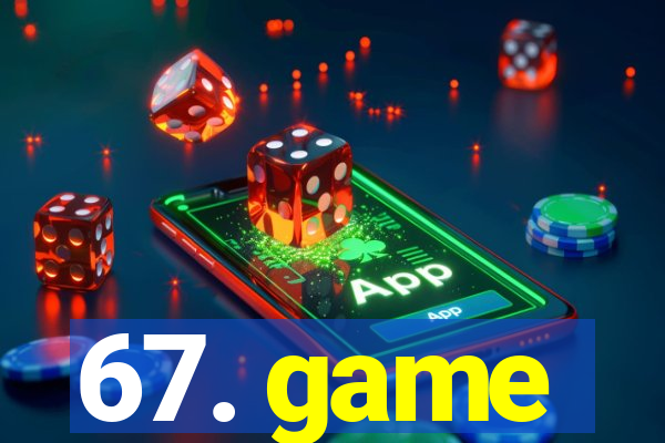 67. game
